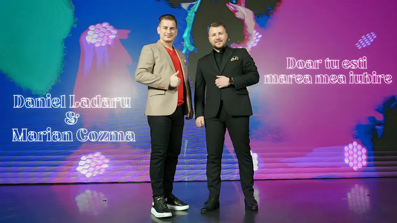 Marian Cozma si Daniel Ladaru - Doar tu esti marea mea iubire