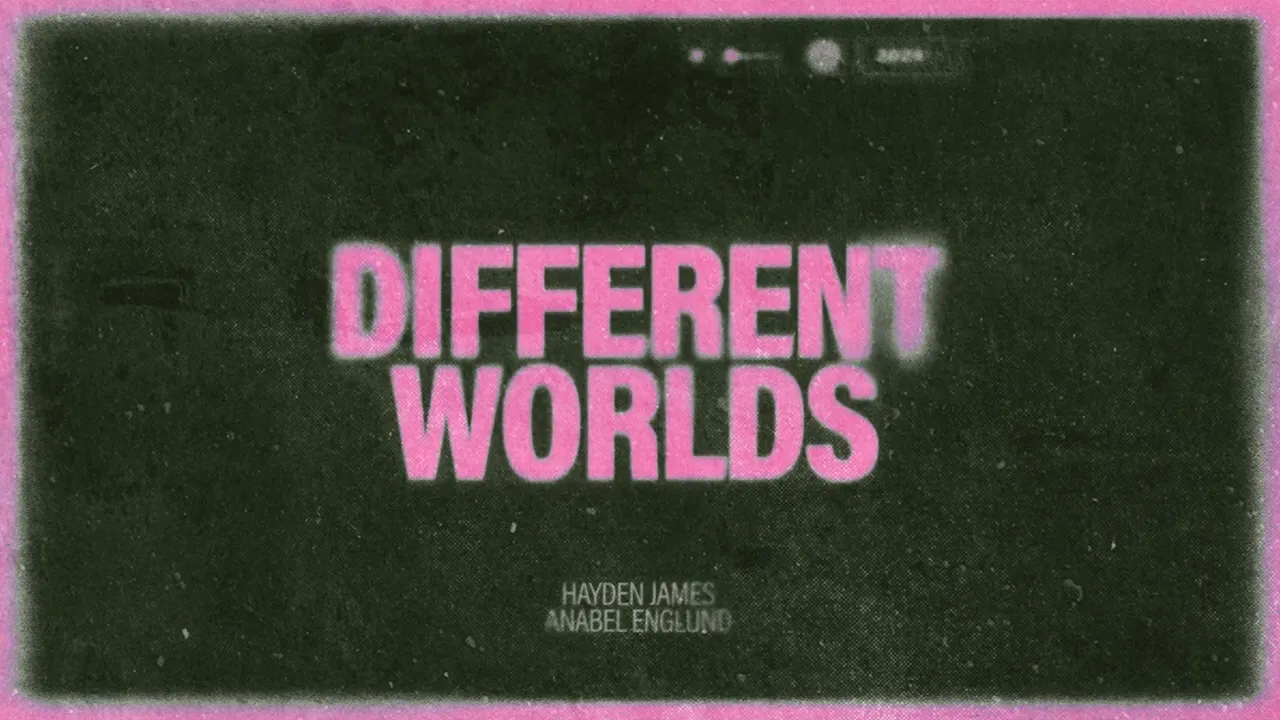 Hayden James & Anabel Englund - Different Worlds