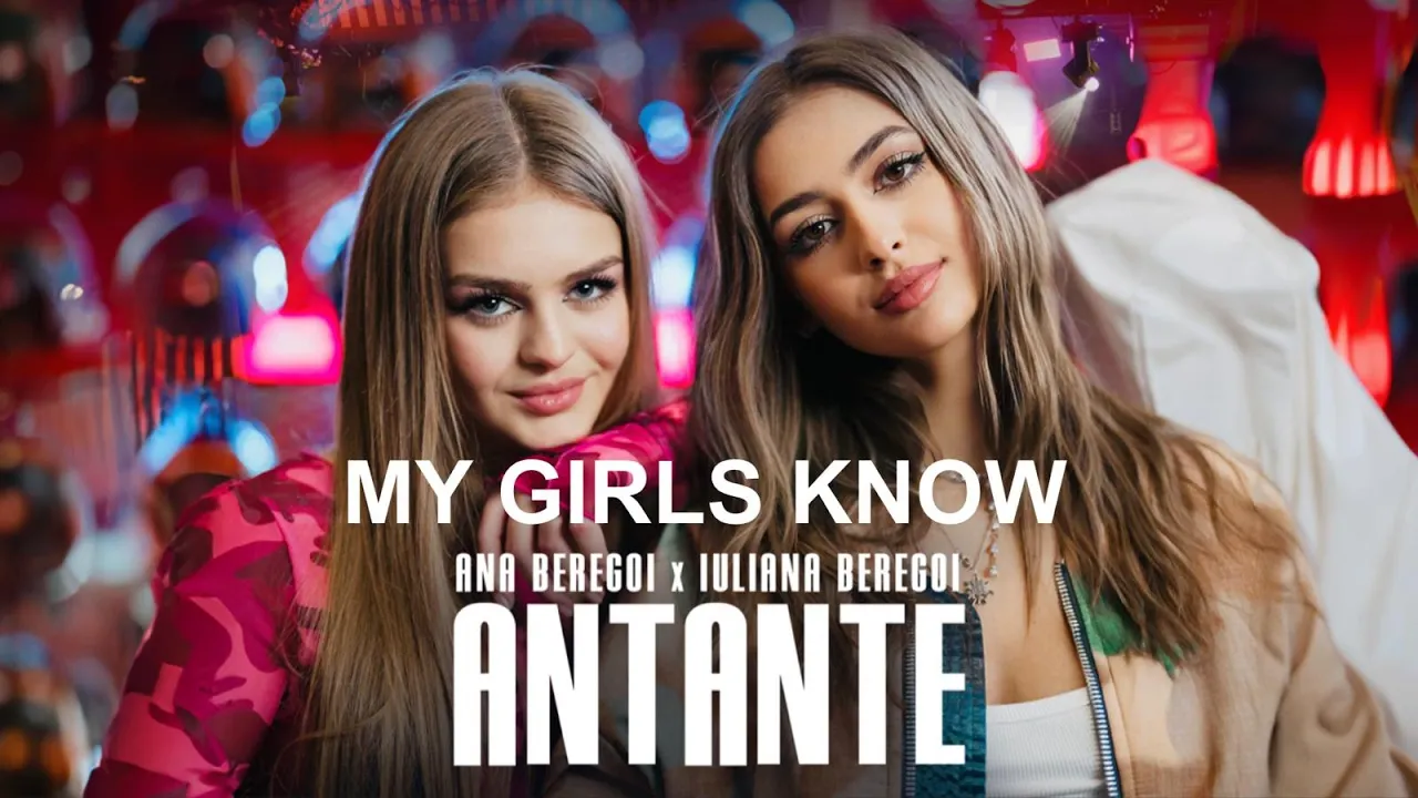 Ana Beregoi X Iuliana Beregoi - Antante (My girls know)