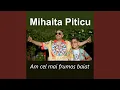 Mihaita Piticu - Am cel mai frumos baiat