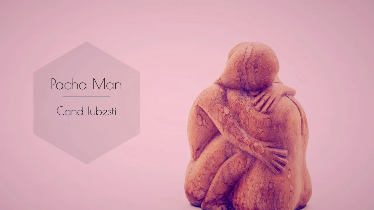 Pacha Man - Cand Iubesti (Originala 2018)
