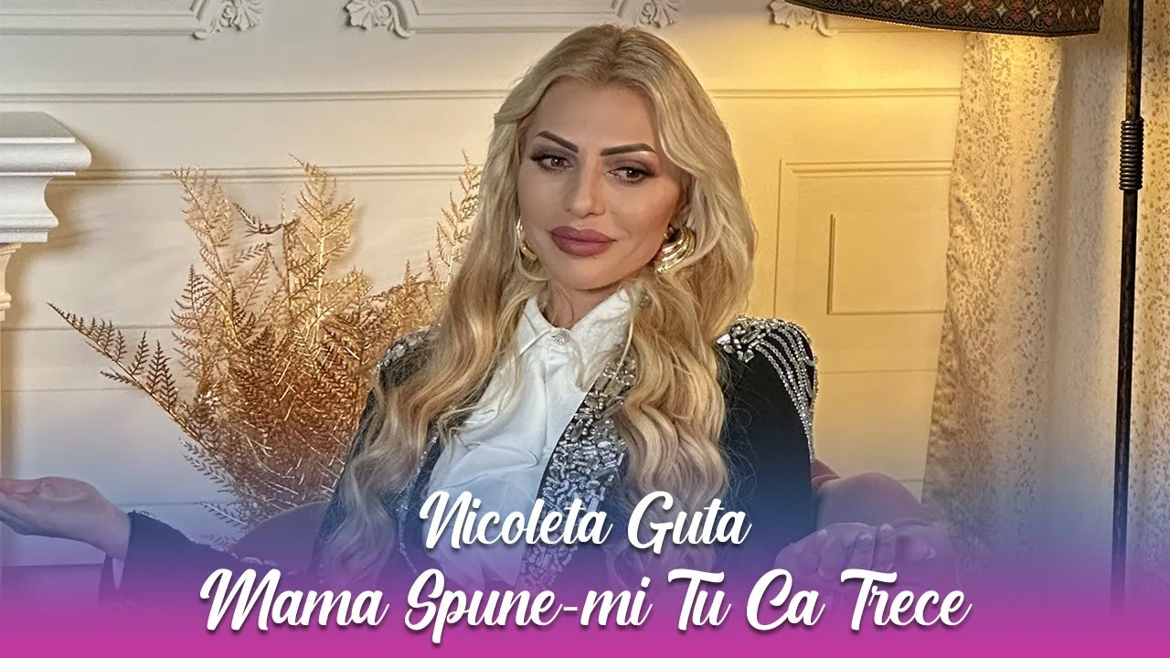 Nicoleta Guta - Mama Spune-mi Tu Ca Trece 2023