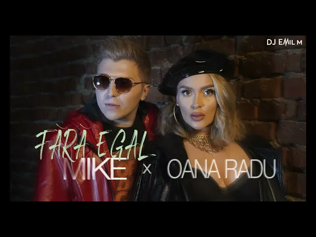 MIKE X Oana Radu - Fara Egal (Original Radio Edit)