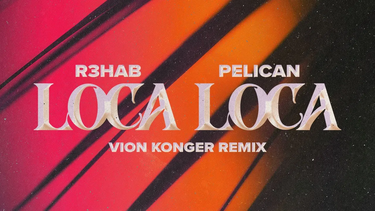 R3HAB, Pelican - Loca Loca (Vion Konger Remix)