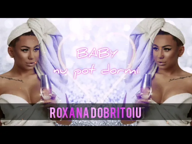 Roxana Dobritoiu - Baby nu pot dormi (Originala 2020
