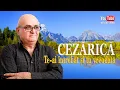 CEZARICA din BUZAU - Te-ai intrebat si tu vreodata