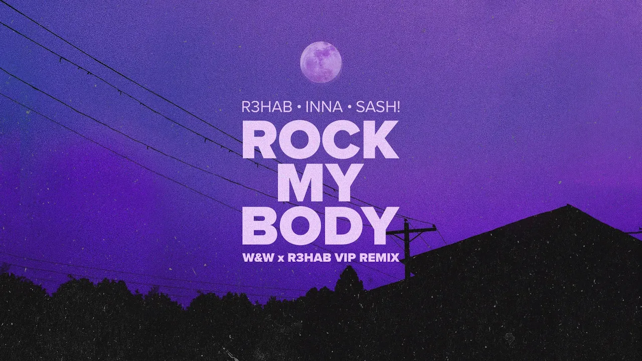 R3HAB, INNA, Sash! - Rock My Body (W&W x R3HAB VIP Remix)