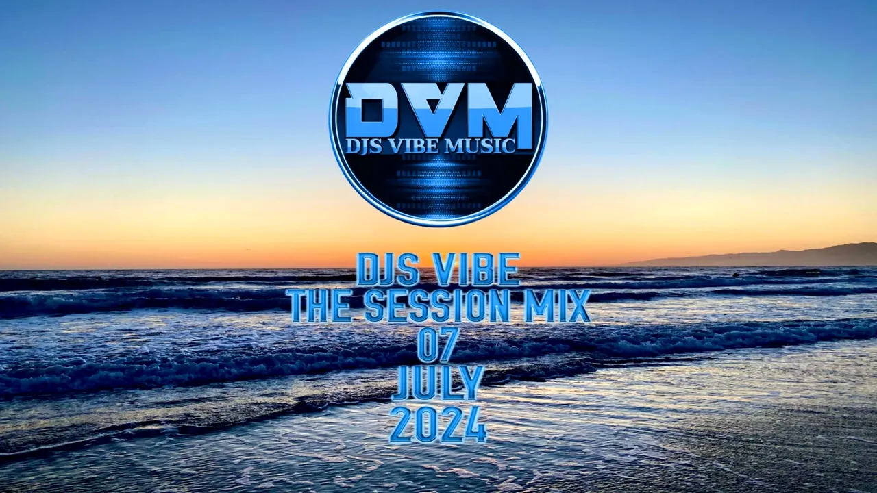 Djs Vibe - The Session Mix 07 (July 2024)