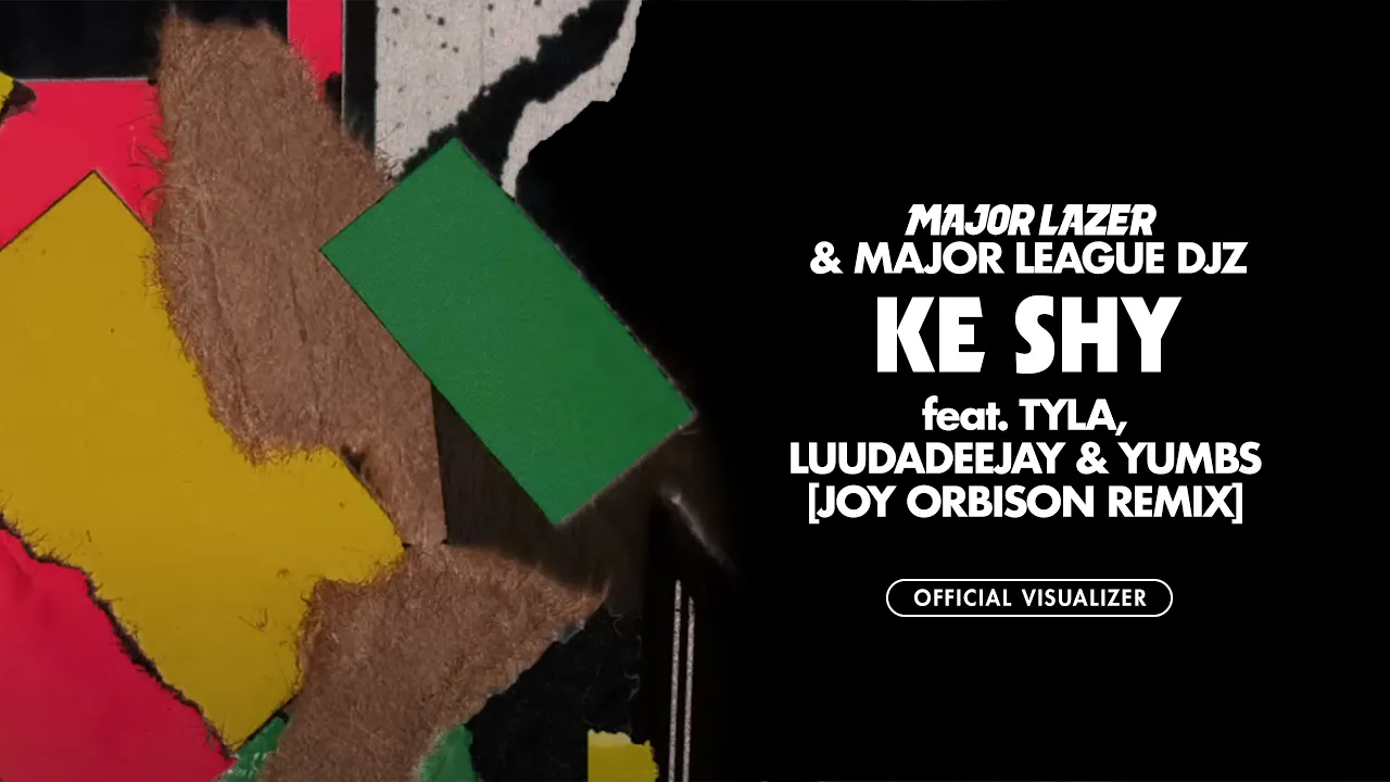 Major Lazer & Major League DJz - Ke Shy (ft Tyla, LuuDaDeejay & Yumbs)(Joy Orbison Remix)