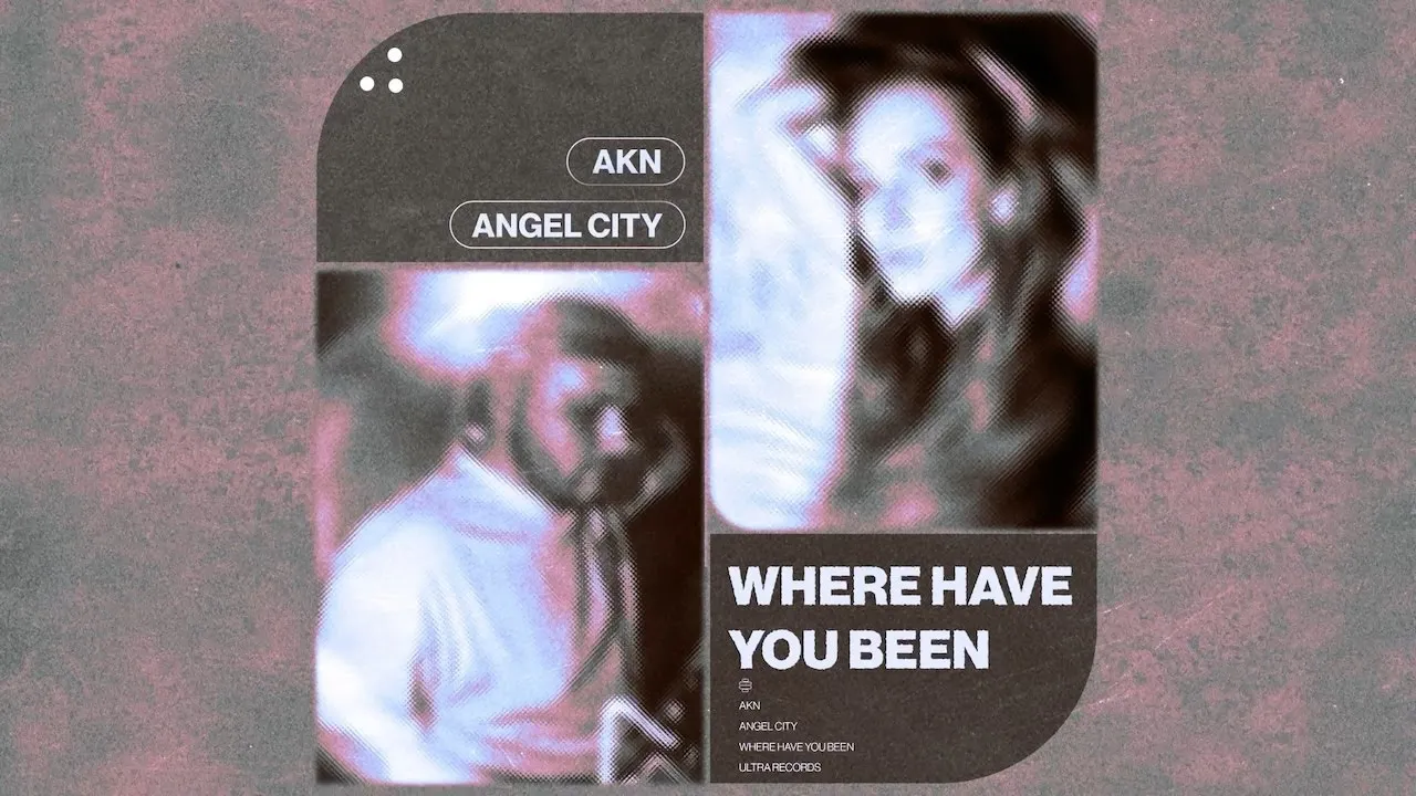 AKN - WHERE HAVE YOU BEEN feat. Angel City