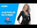 LAURA - Ce-as putea sa fac cu banii (Originala 2019)