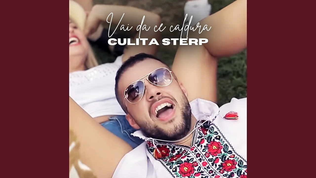 Culita Sterp - Vai da ce caldura (Originala 2019)