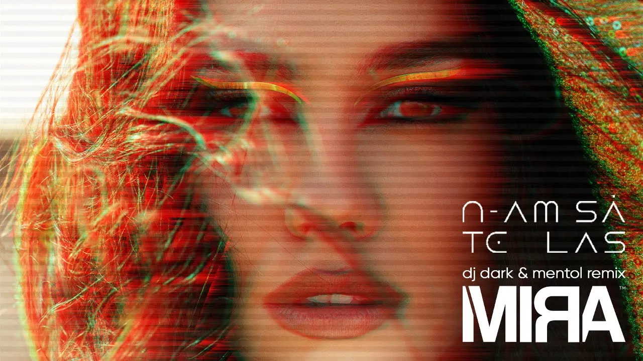 MIRA - N-am Sa Te Las (DJ Dark & Mentol Remix)