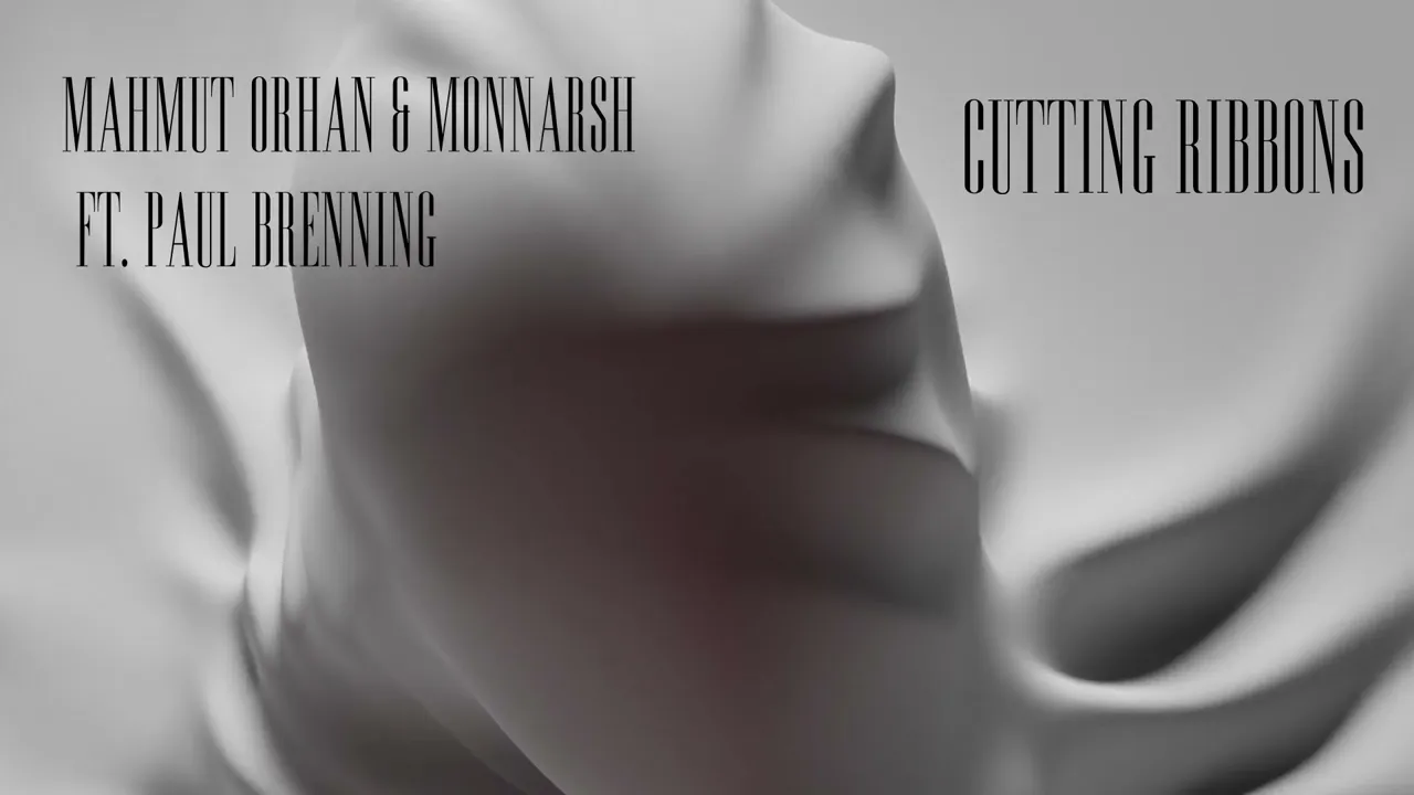 Mahmut Orhan & Monnarsh - Cutting Ribbons feat. Paul Brenning