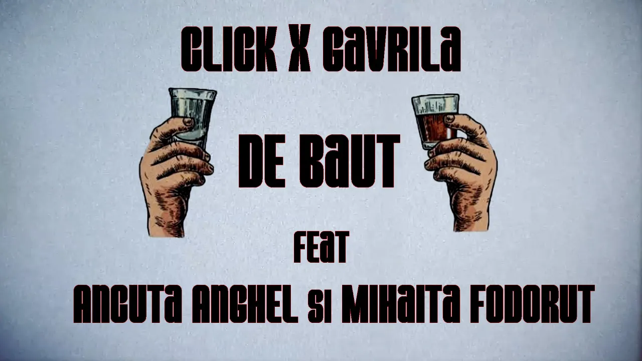 Click x Gavrila - De baut (feat Ancuta Anghel & Mihaita Fodorut)