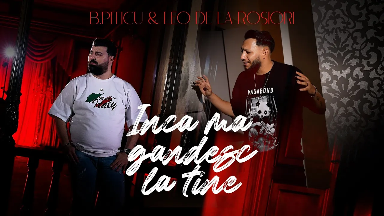 B.Piticu x Leo de la Rosiori - Inca ma gandesc la tine (Originala 2022)