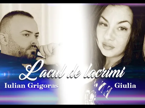 Iulian Grigoras si Giulia - Lacul de lacrimi (Originala 2023)
