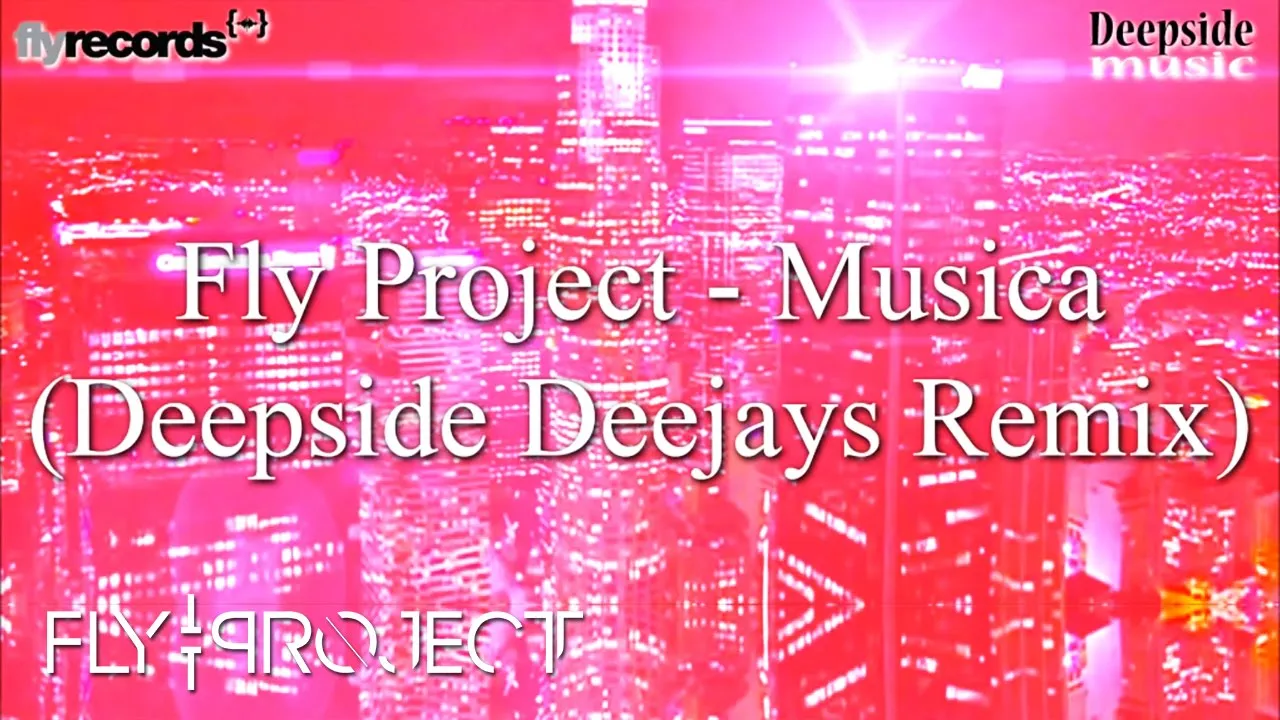 Fly Project - Musica (Deepside Deejays Remix)