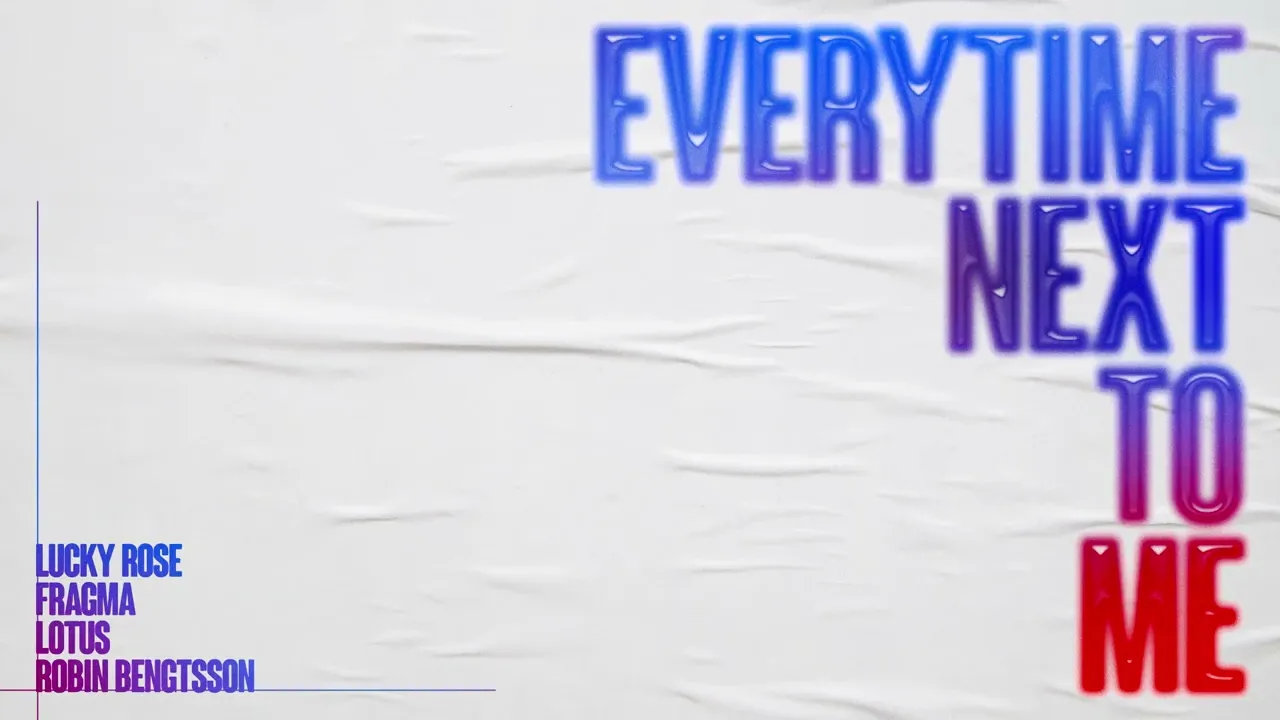 Lucky Rose, Fragma & Lotus - Everytime Next To Me feat. Robin Bengtsson