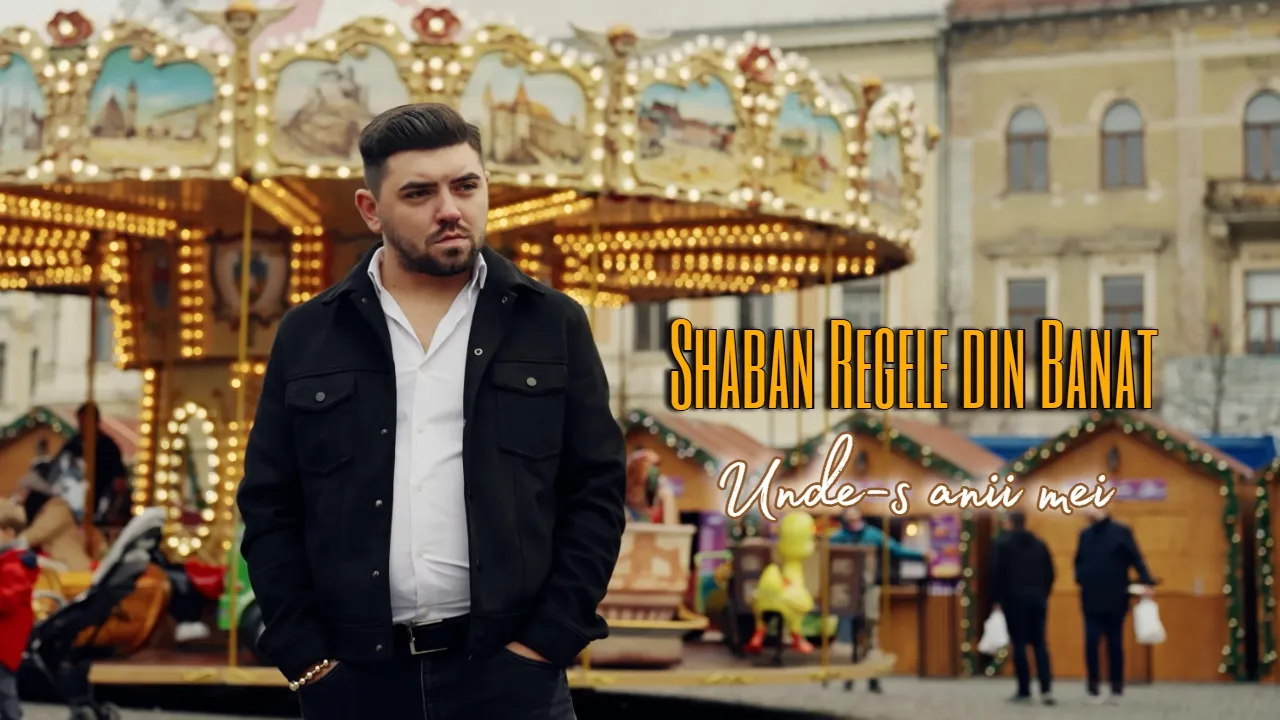 Shaban Regele din Banat - Unde-s anii mei