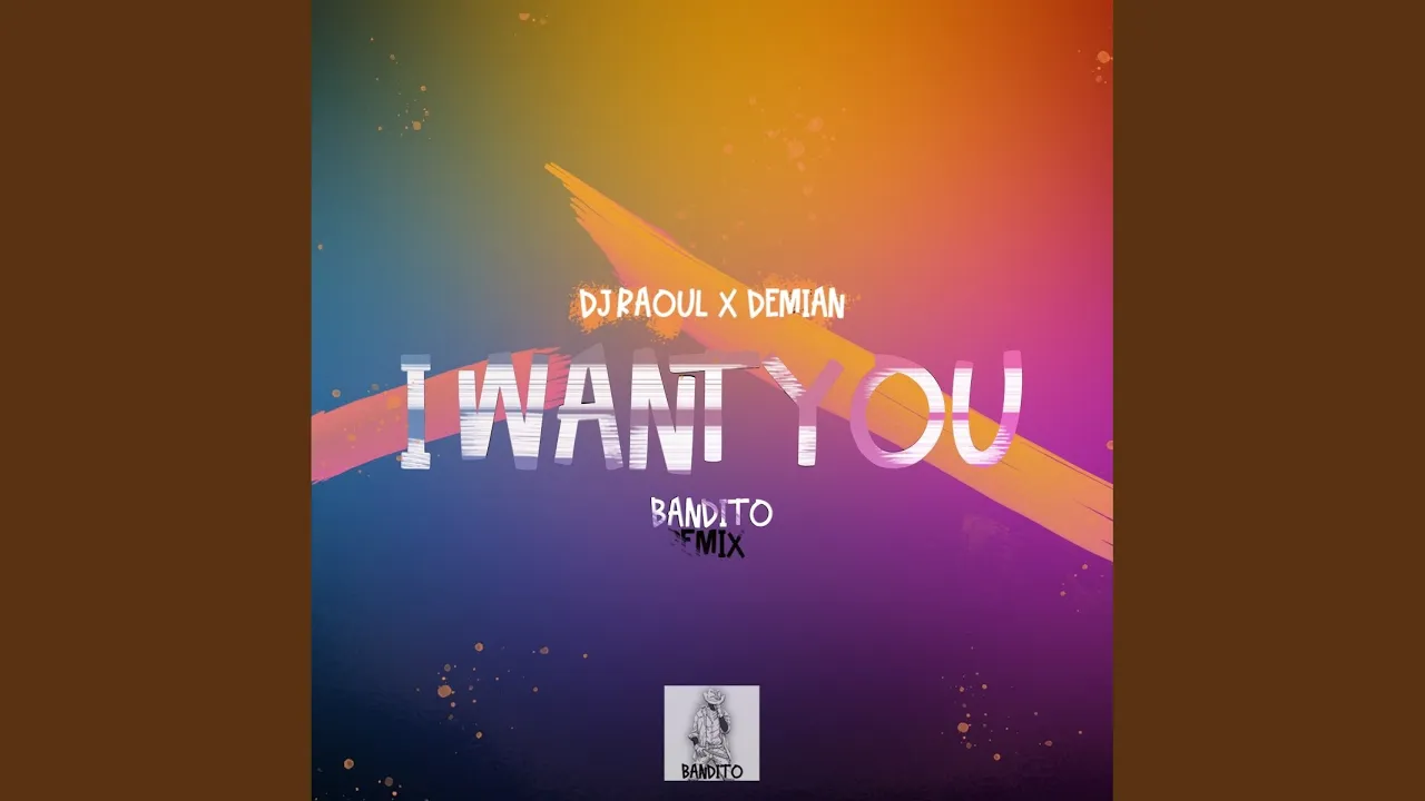 Dj Raoul X Demian - I Want You (Bandito Remix)