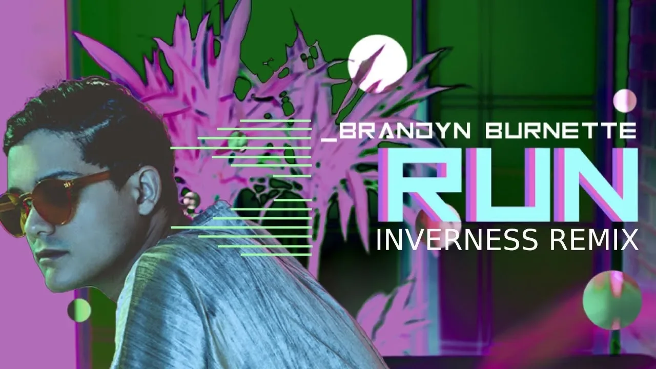 Brandyn Burnette - Run 2018 (inverness Remix)