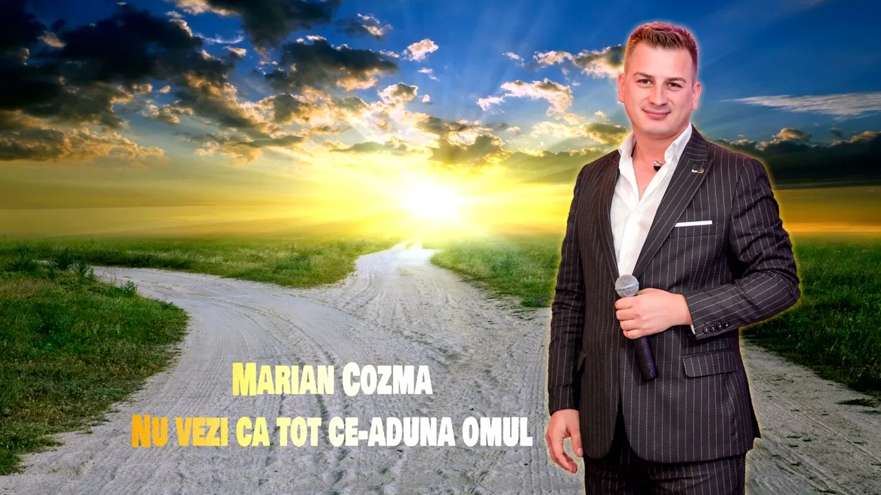 MARIAN COZMA - NU VEZI CA TOT CE ADUNA OMUL