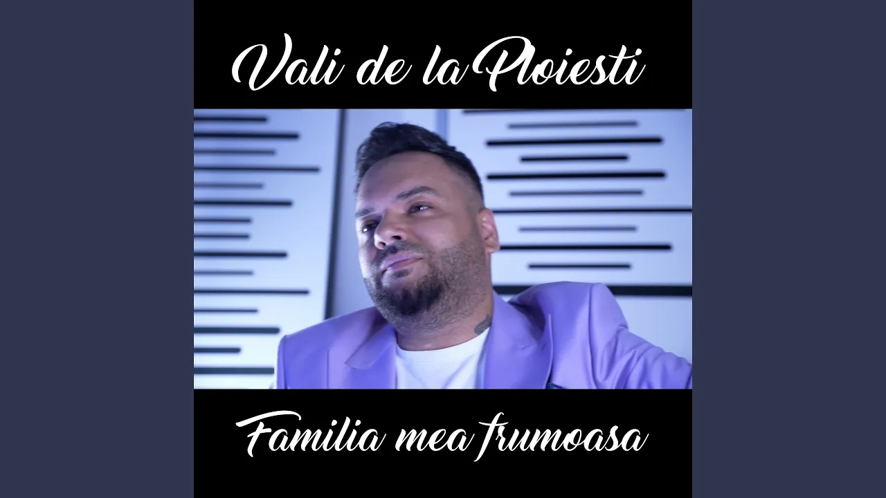 Vali de la Ploiesti - Familia mea frumoasa