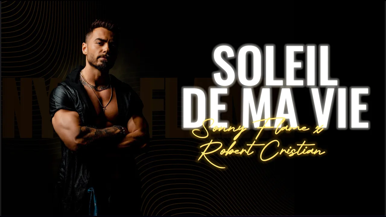 Sonny Flame x Robert Cristian - Soleil De Ma Vie