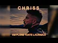 CHRISS - Am Plans Toate Lacrimile