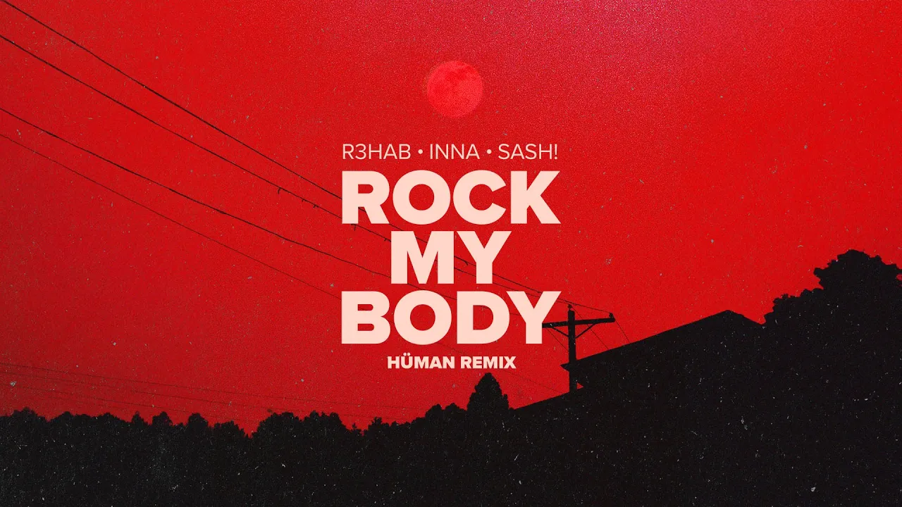 R3HAB, INNA, Sash! - Rock My Body (HUMAN Remix)