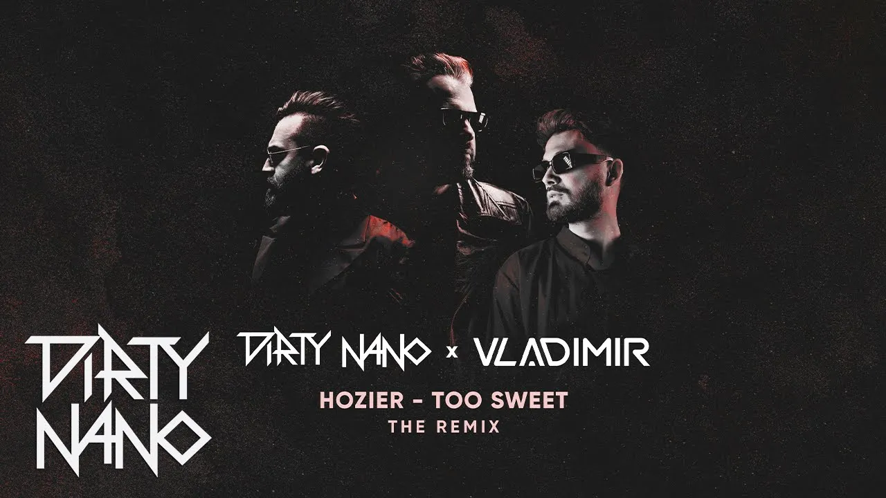 Dirty Nano x Vladimir x Hozier - Too Sweet (The Remix)