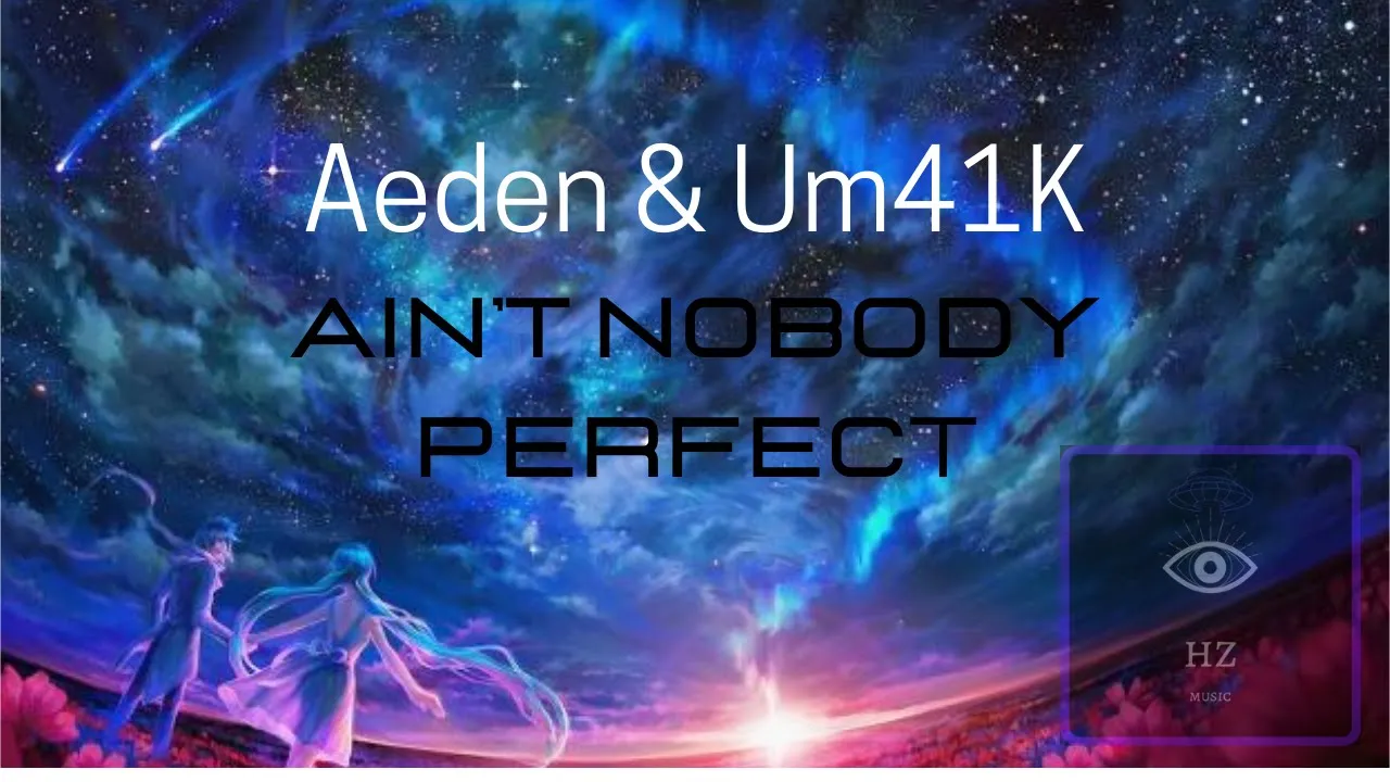 Aeden & Um41K - Ain't Nobody Perfect