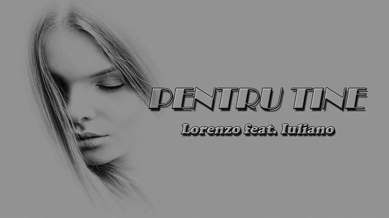 LORENZO feat. IULIANO - PENTRU TINE (Original Radio Edit)