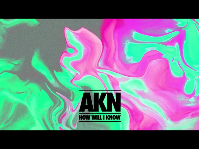 AKN - How Will I Know