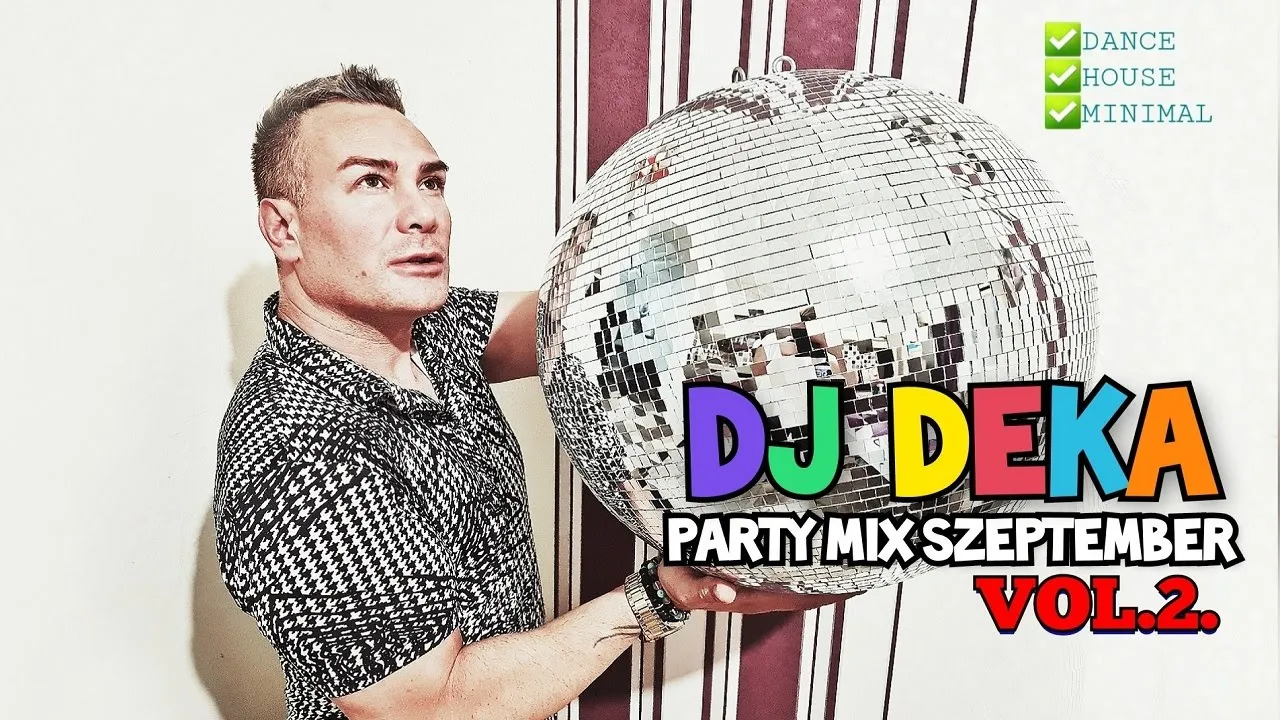 DJ DEKA - Party mix Szeptember. VOL.2. Legjobb Dance, Club, House, Mnml Zenek