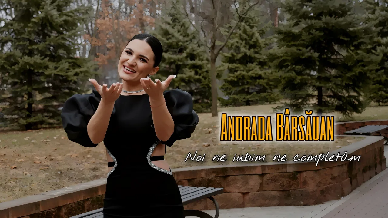 Andrada Barsauan - Noi ne iubim, ne completam