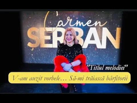 Carmen Serban - V-AM AUZIT VORBELE ... SA-MI TRAIASCA BARFITORII
