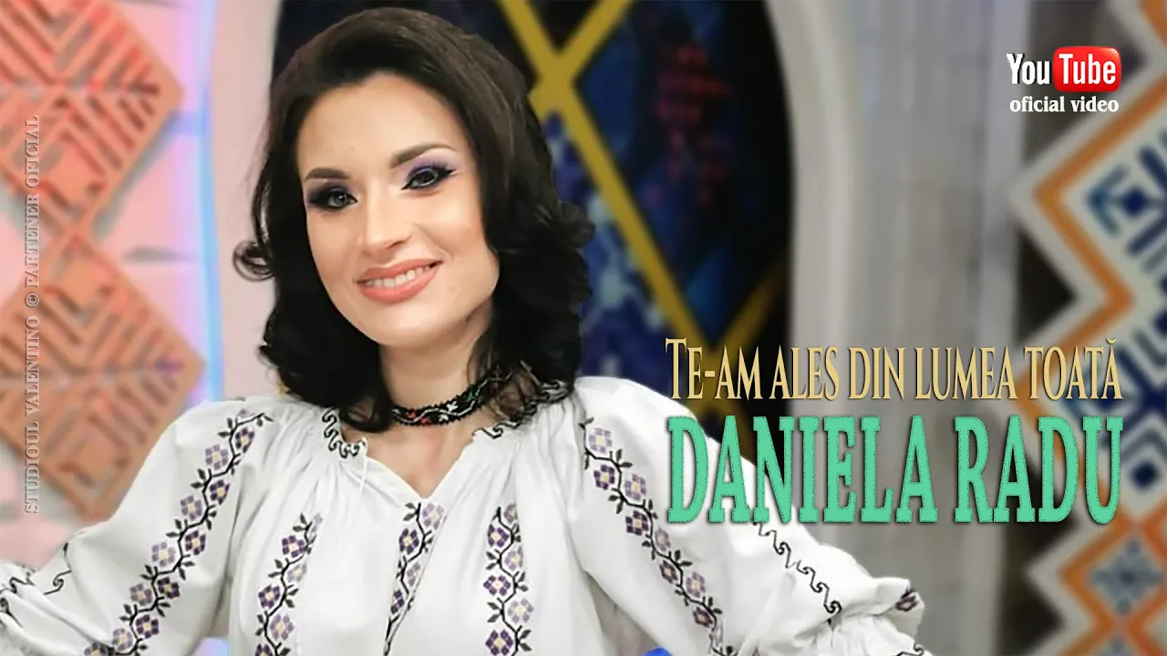 DANIELA RADU - Te-am ales din lumea toata 