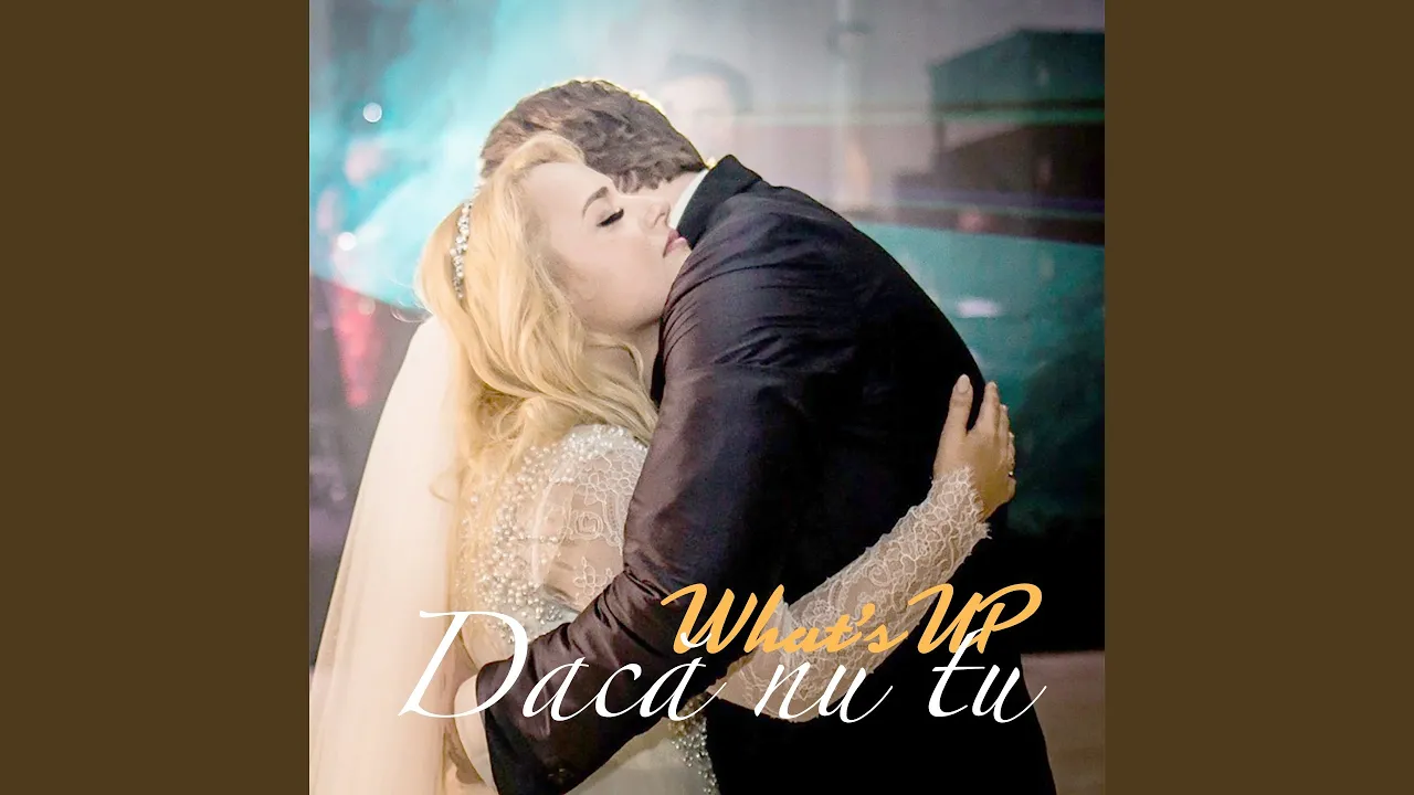 Whats UP - Daca nu tu (Original Radio Edit)