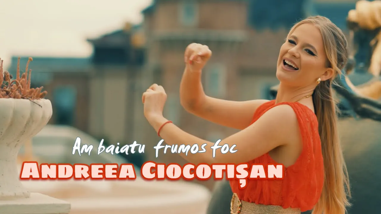 Andreea Ciocotisan - Am baiatu frumos foc