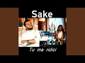 Sake - Tu ma ridici