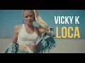 Vicky K - Loca (Originala) 2018