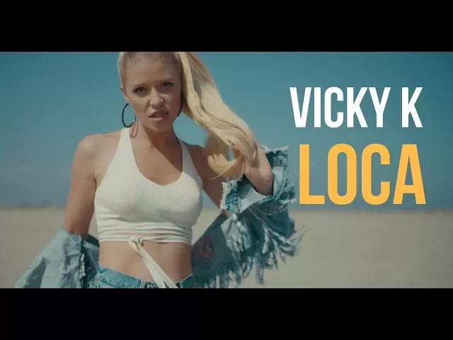 Vicky K - Loca (Originala) 2018