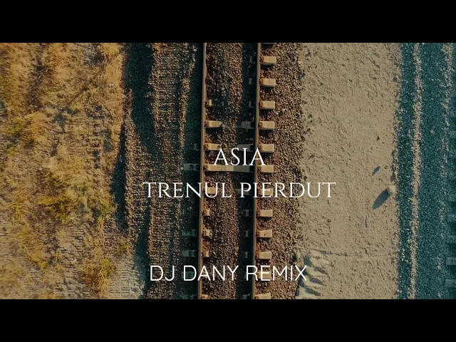 ASIA - Trenul Pierdut (DJ DANY REMIX)