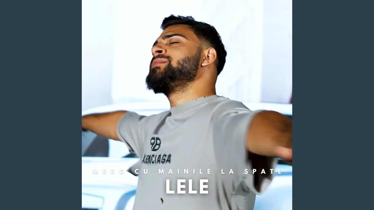 LELE - Merg cu mainile la spate (Originala 2023)