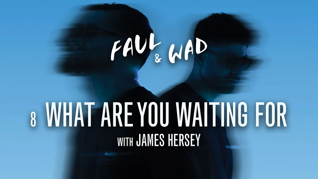Faul & Wad, James Hersey - What Are You Waiting For