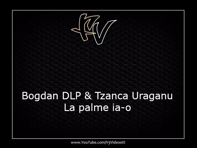 Bogdan de la Ploiesti si Tzanca Uraganul - La palme ia-o (Originala 2018)