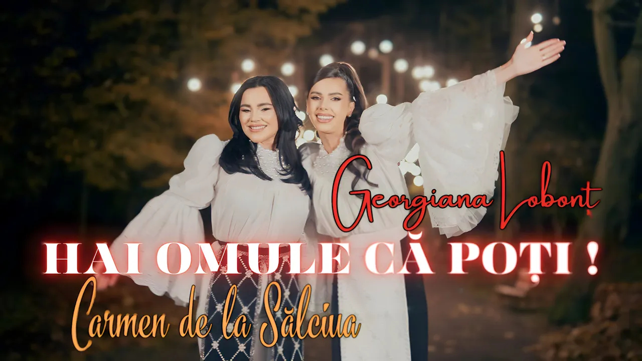 Georgiana Lobont x Carmen de la Salciua - HAI OMULE CA POTI